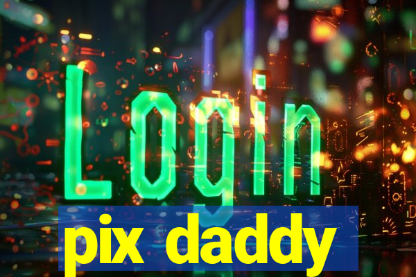 pix daddy